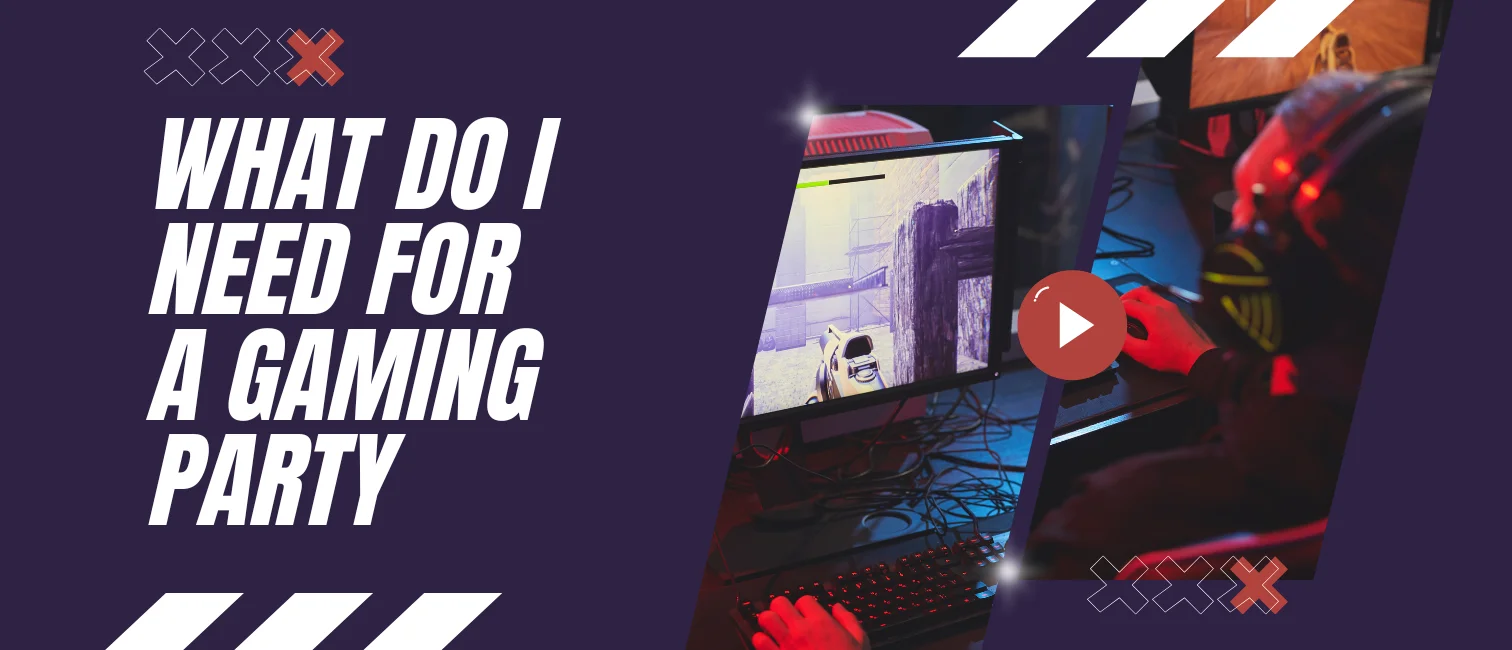 What do I need for a gaming party